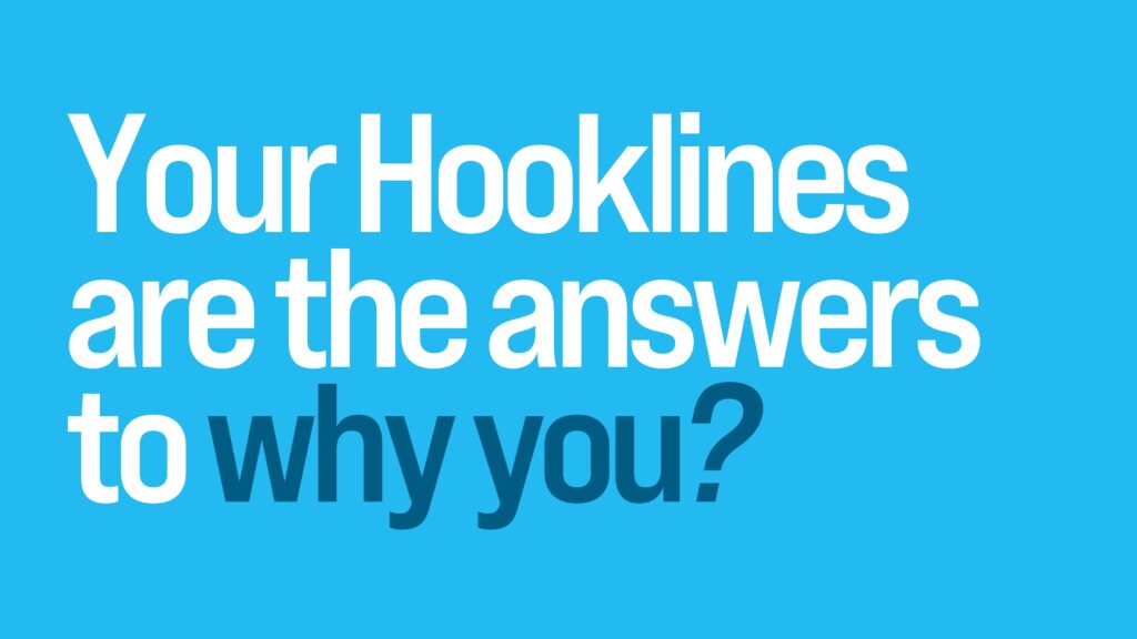 Hooklines are the answers for your why you