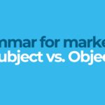 Grammar for marketers: Subject vs Object