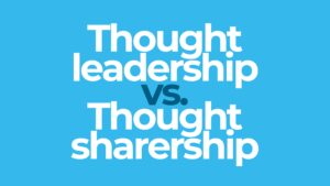 thought leadership vs. thought sharership