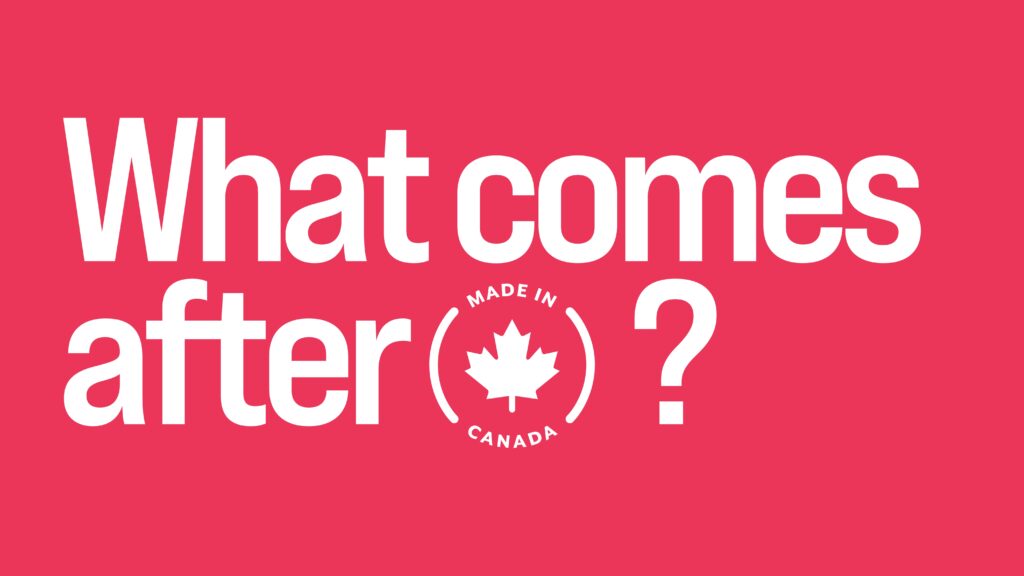 What comes after Made in Canada?